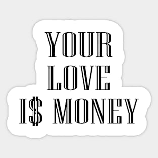 Your Love Is Money Sticker